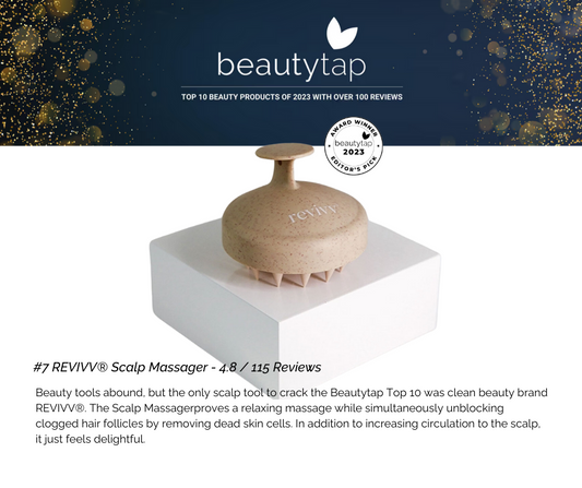 Revivv Scalp Massager Named In Beautytap Top 10 Beauty Products With Over 100 Reviews